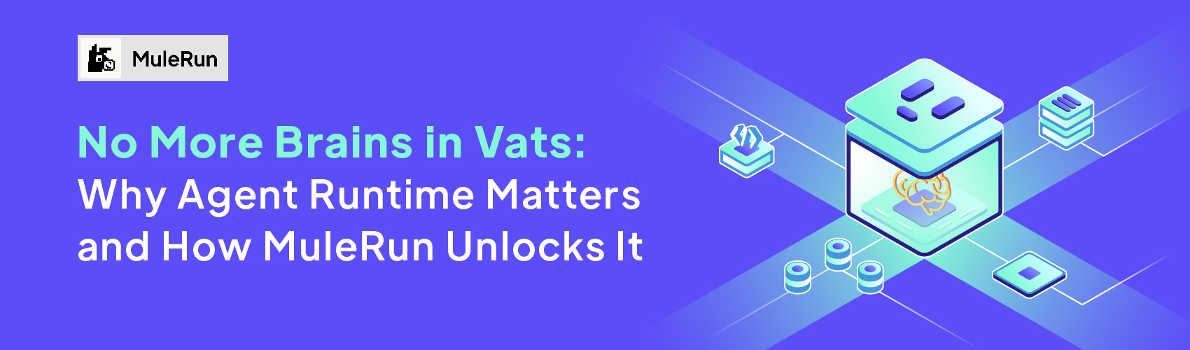 Featured image of post No More Brains in Vats: Why Agent Runtime Matters and How MuleRun Unlocks It